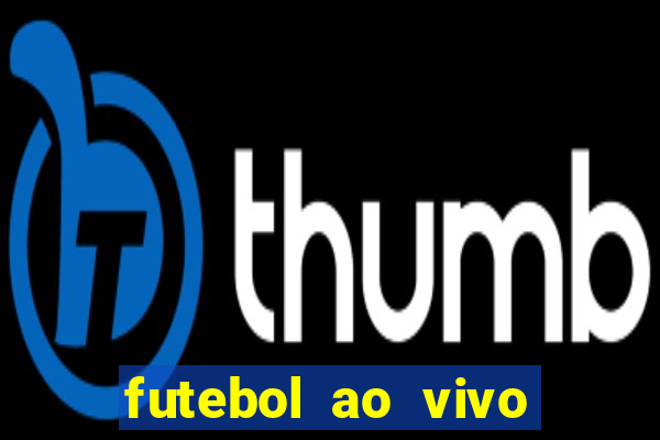 futebol ao vivo assistir no celular futemax